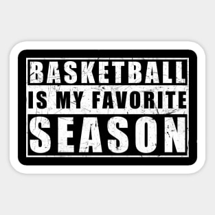 Basketball Is My Favorite Season - Gift For Basketball Lover Sticker